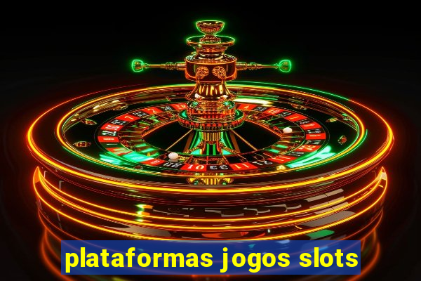 plataformas jogos slots