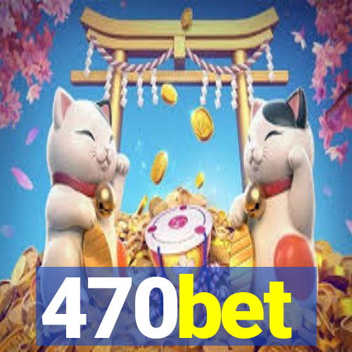 470bet