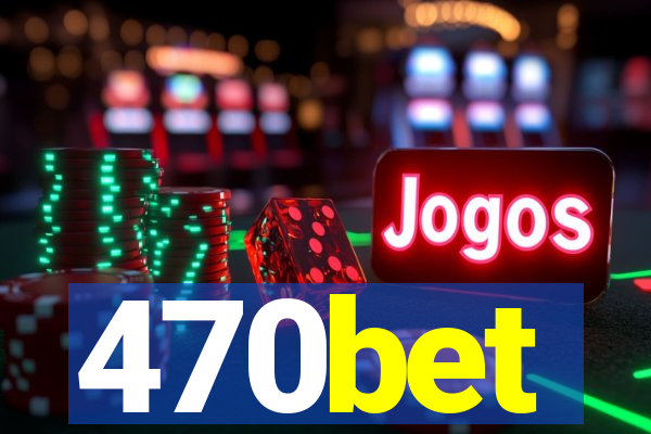 470bet