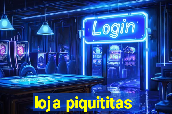 loja piquititas