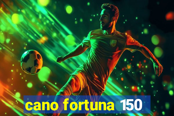 cano fortuna 150