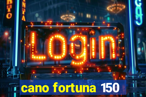 cano fortuna 150