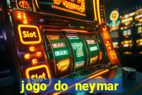 jogo do neymar ganhar dinheiro