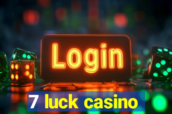 7 luck casino