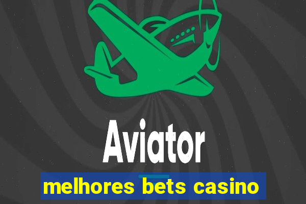 melhores bets casino