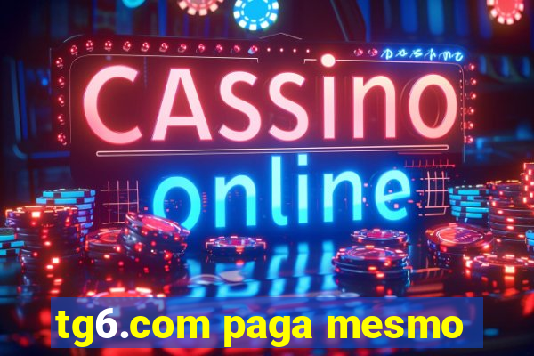 tg6.com paga mesmo