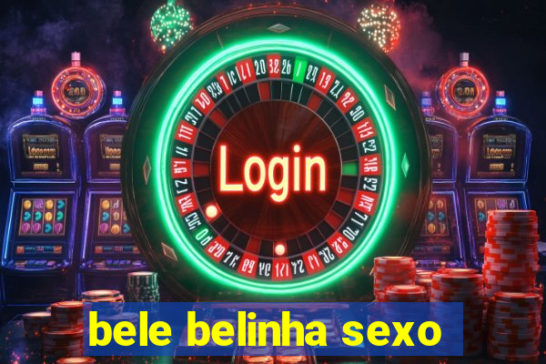 bele belinha sexo