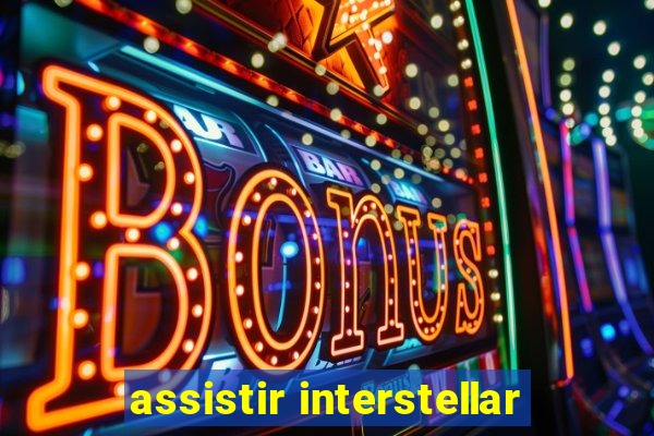 assistir interstellar