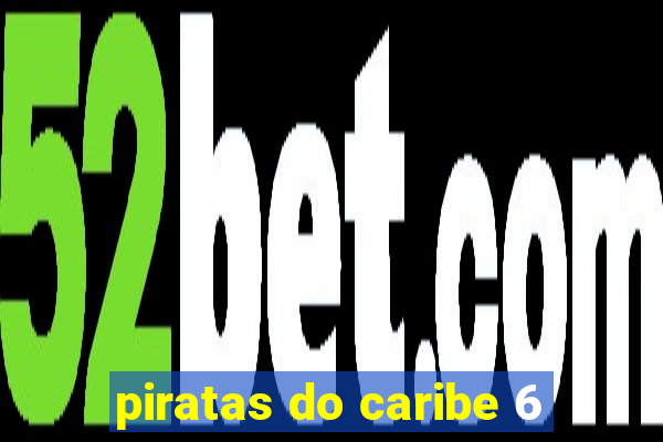 piratas do caribe 6