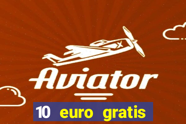 10 euro gratis drückglück casino ohne einzahlung