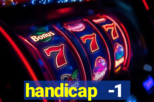 handicap -1 primeiro tempo