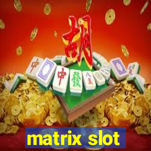 matrix slot