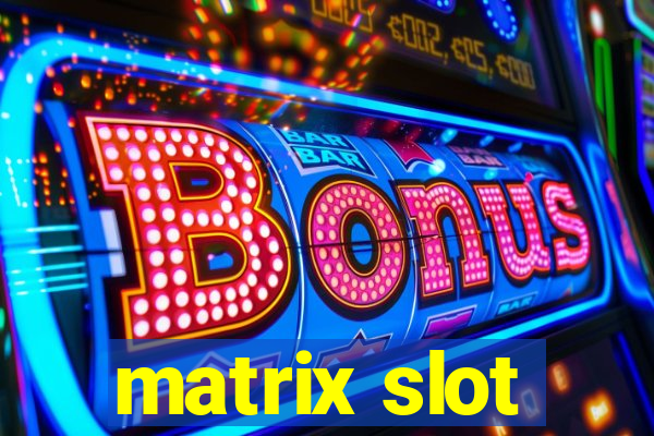 matrix slot