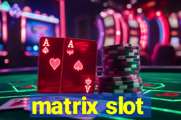 matrix slot