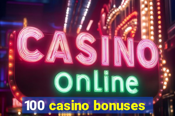 100 casino bonuses