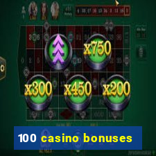 100 casino bonuses