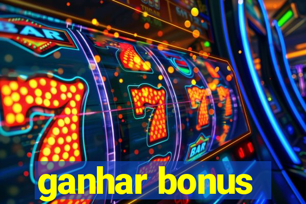 ganhar bonus