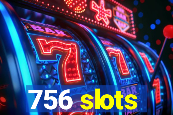 756 slots