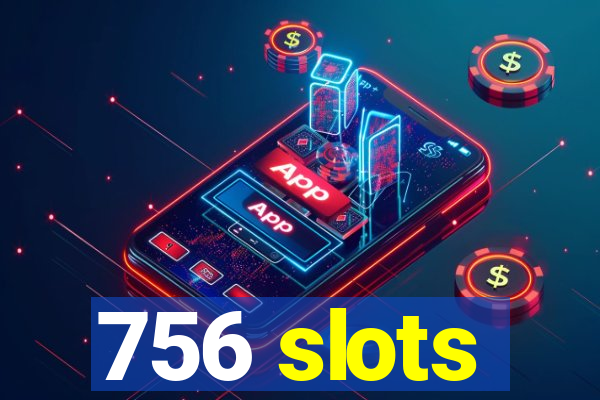 756 slots