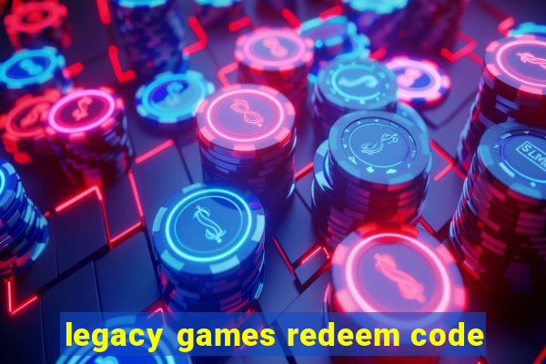 legacy games redeem code