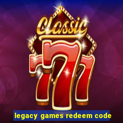 legacy games redeem code