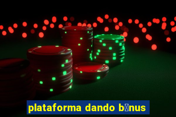 plataforma dando b么nus