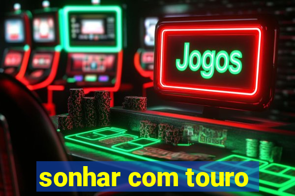 sonhar com touro