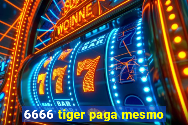 6666 tiger paga mesmo