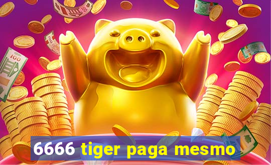 6666 tiger paga mesmo