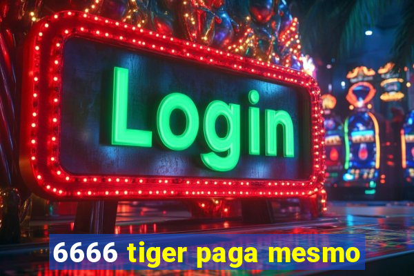 6666 tiger paga mesmo