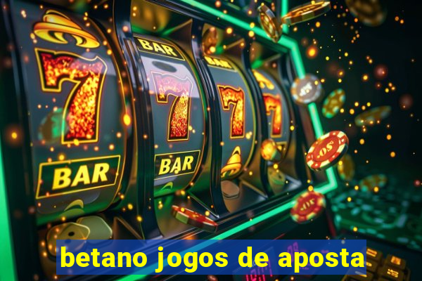 betano jogos de aposta