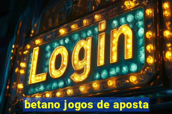 betano jogos de aposta