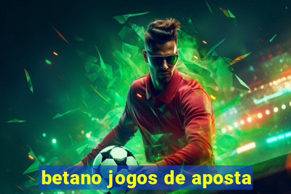 betano jogos de aposta