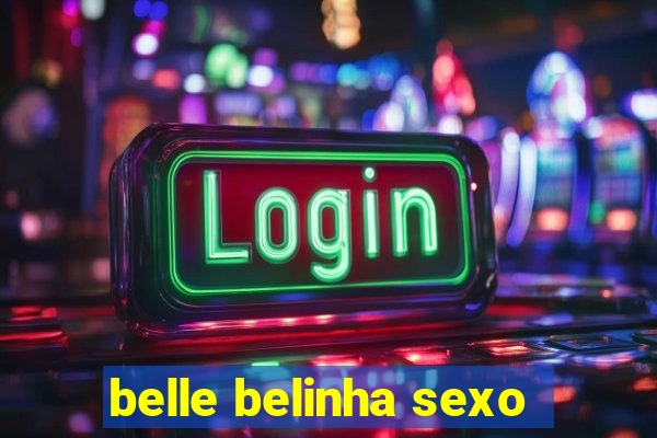 belle belinha sexo