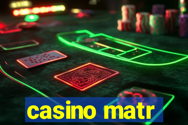 casino matr