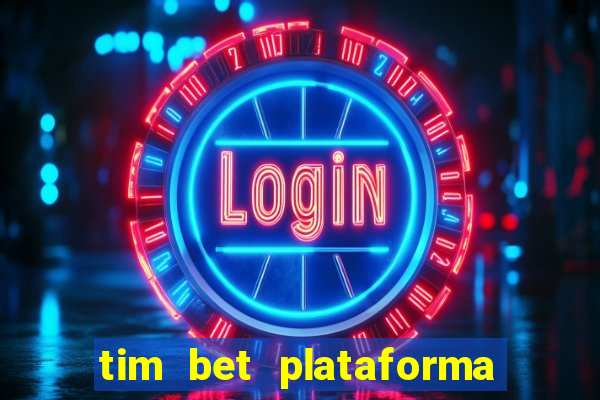 tim bet plataforma de jogos