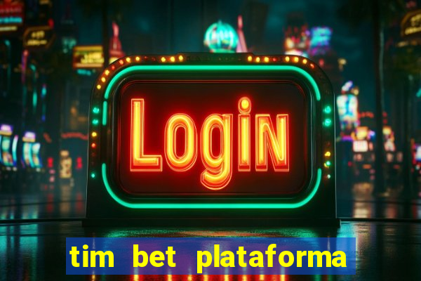 tim bet plataforma de jogos