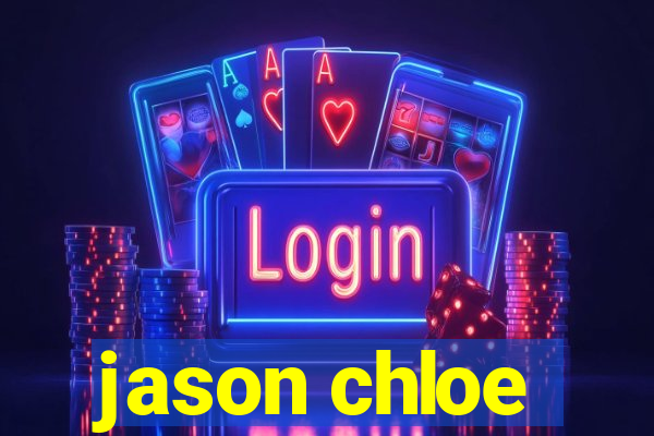 jason chloe