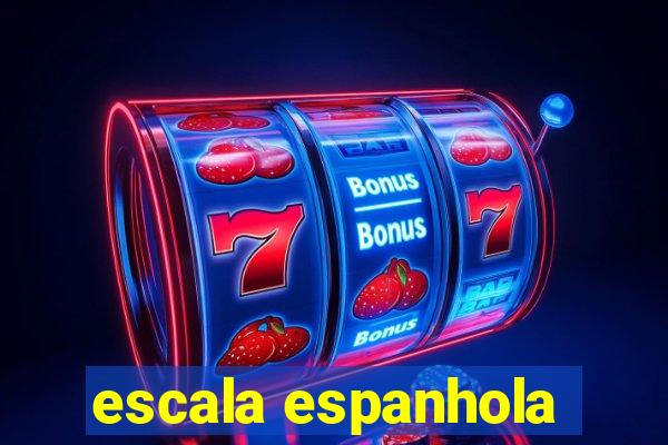 escala espanhola