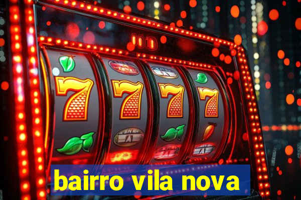 bairro vila nova