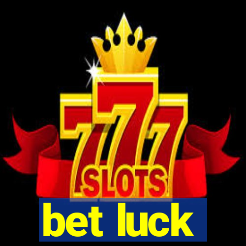 bet luck