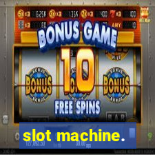 slot machine.