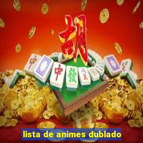 lista de animes dublado