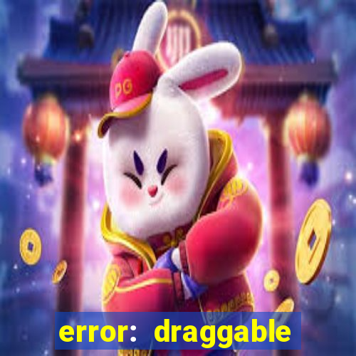 error: draggable element must have an item slot