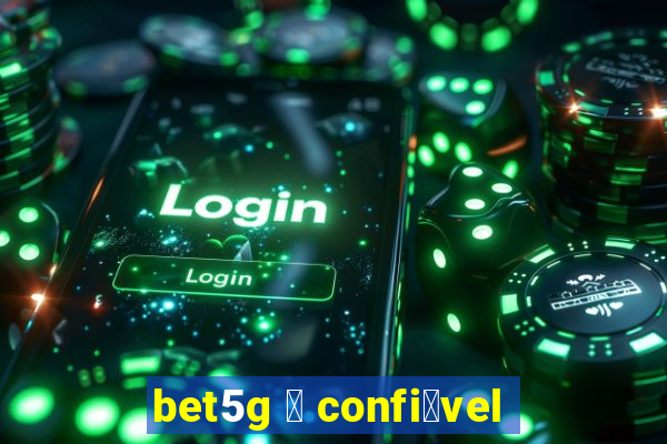 bet5g 茅 confi谩vel