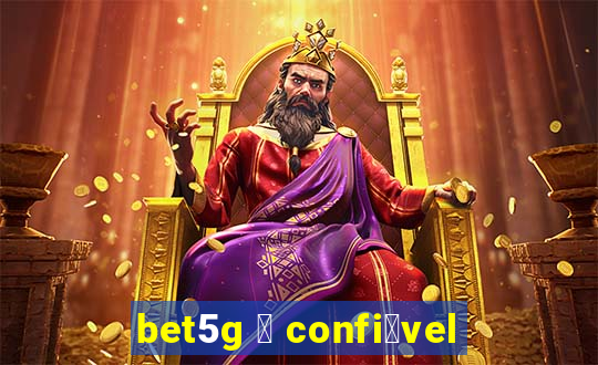 bet5g 茅 confi谩vel