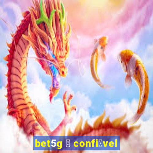 bet5g 茅 confi谩vel