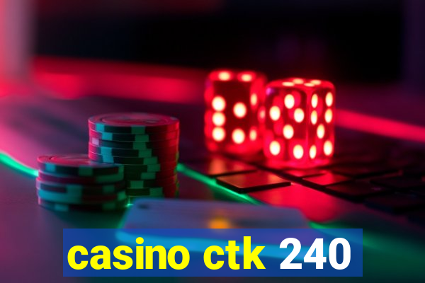 casino ctk 240