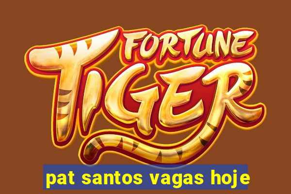 pat santos vagas hoje