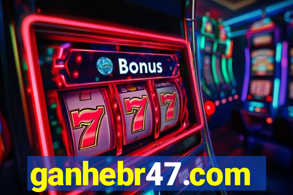 ganhebr47.com